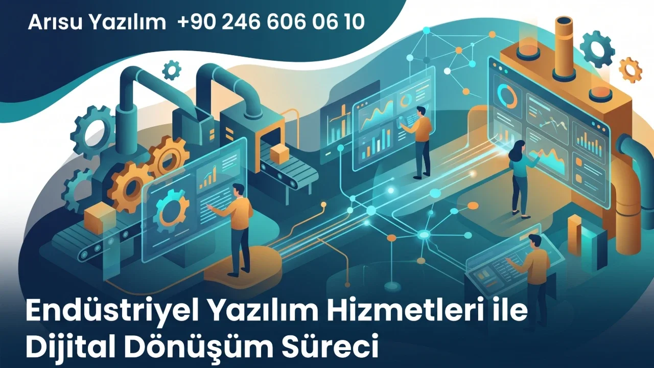 Endüstriyel Yazılım Hizmetleri ile Dijital Dönüşüm Süreci
